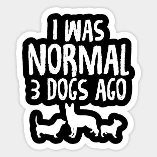 I was normal 3 dogs ago Sticker